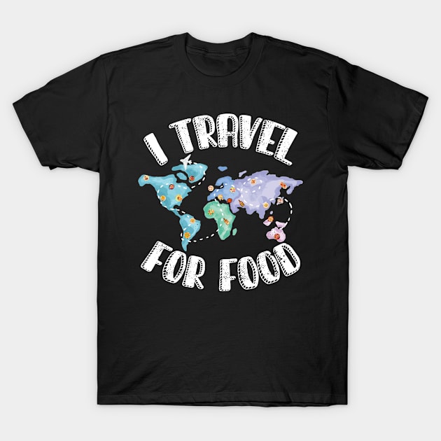 I Travel For Food Funny Traveling Gift T-Shirt by CatRobot